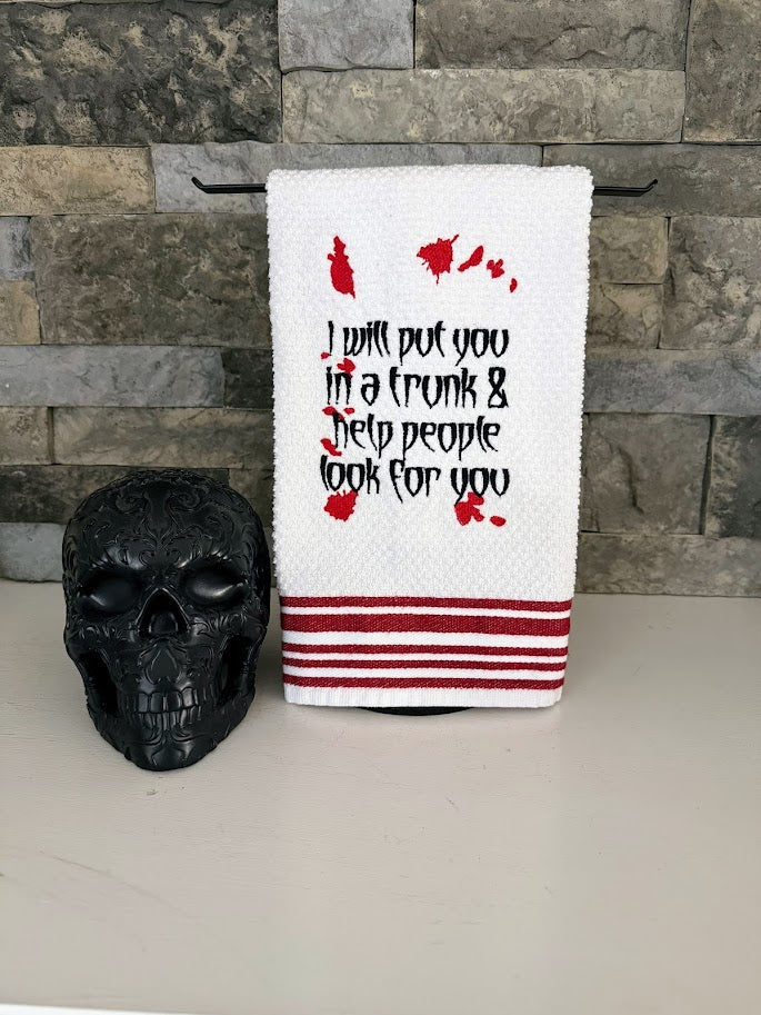 I Will Put You in a Trunk and Help People Look for You - True Crime Humor - Embroidered Towel